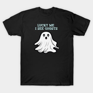 Lucky me i see ghosts T-Shirt